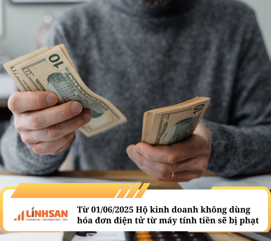 Từ 01/06/2025 Hộ kinh doanh không dùng hóa đơn điện tử từ máy tính tiền sẽ bị phạt