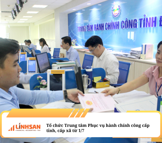 Tổ chức Trung tâm Phục vụ hành chính công cấp tỉnh, cấp xã từ 1/7 