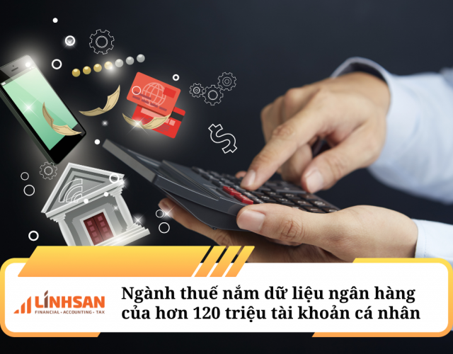 Ngành thuế nắm dữ liệu ngân hàng của hơn 120 triệu tài khoản cá nhân