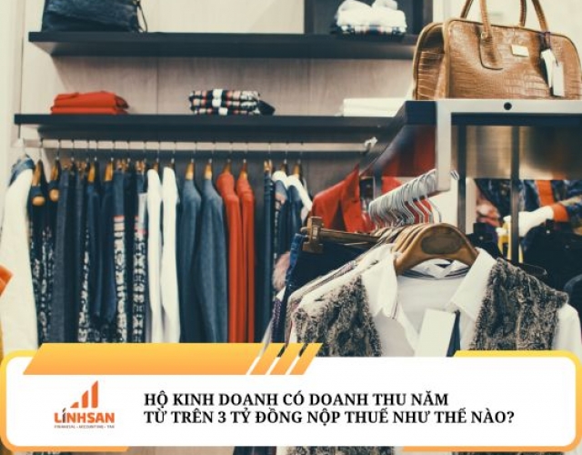 Hộ Kinh Doanh Có Doanh Thu Năm Trên 3 Tỷ Đồng Thì Nộp Thuế Như Thế Nào?
