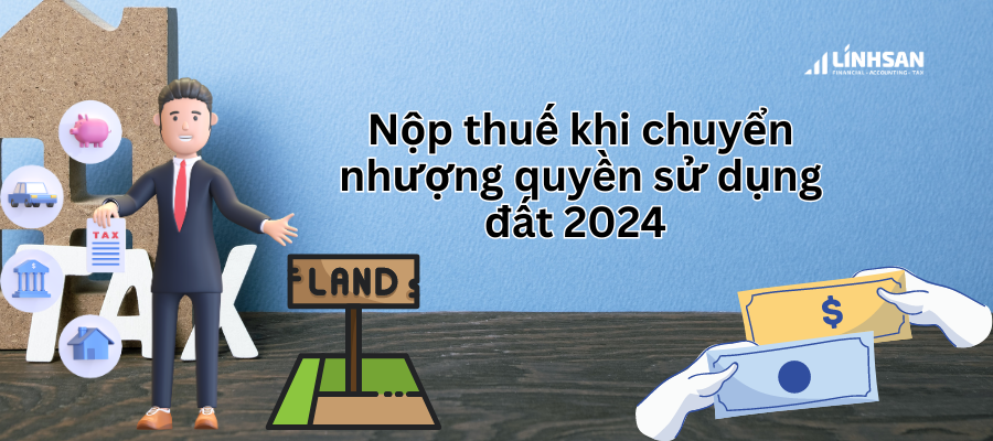 Loại thuế phải nộp khi chuyển nhượng quyền sử dụng đất năm 2024 